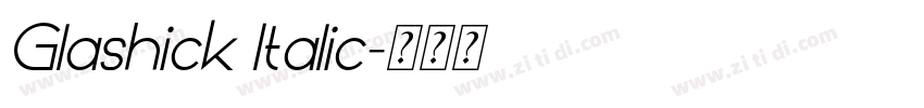 Glashick Italic字体转换 Glashick Italic字体转换